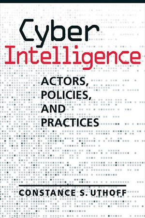 Book Review: Cyber Intelligence: Actors, Policies, and Practices Book Review: Cyber Intelligence: Actors, Policies, and Practices